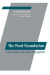 The Ford Foundation: The Men And The Millions - Dwight Macdonald