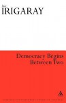 democracy begins between two - Luce Irigaray