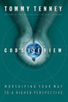 God's Eye View: Worshiping Your Way to a Higher Perspective - Tommy Tenney