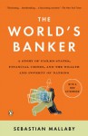 The World's Banker: A Story of Failed States, Financial Crises, and the Wealth and Poverty of Nations - Sebastian Mallaby