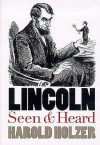 Lincoln Seen and Heard - Harold Holzer