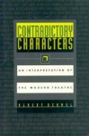 Contradictory Characters: An Interpretation of the Modern Theatre - Albert Bermel