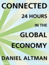 Connected: 24 Hours in the Global Economy - Daniel Altman, Alan Sklar