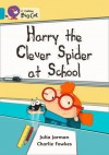 Harry the Clever Spider at School: Band 07 - Julia Jarman