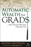 Automatic Wealth for Grads... and Anyone Else Just Starting Out (Agora Series) - Michael Masterson, Mark Skousen