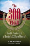 The 300 Club: Have We Seen the Last of Baseball's 300-Game Winners? - Dan Schlossberg, Wayne Hagin