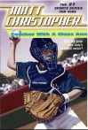 Catcher with a Glass Arm - Matt Christopher