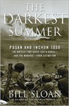 The Darkest Summer: Pusan and Inchon 1950: The Battles That Saved South Korea--and the Marines--from Extinction - Bill Sloan