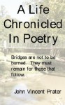 A Life Chronicled in Poetry: Bridges Built Are Not to Be Burned, They Must Remain for Those That Follow - John Prater