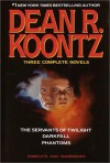 Three Complete Novels: The Servants of Twilight / Darkfall / Phantoms - Dean R. Koontz, Leigh Nichols