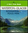 Waterton-Glacier International Peace Park (New True Books) - David Petersen, David Petersen