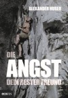 Die Angst, dein bester Freund (German Edition) - Alexander Huber