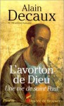 L'avorton De Dieu: Une Vie De Saint Paul (Relié) - Alain Decaux