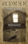 Acre Beyond the Rye - Daniel W. Hood, Richard Manley