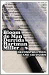 Deconstruction and Criticism - Harold Bloom, Jacques Derrida, Paul De Man, Geoffrey Hartman, J. Hillis Miller