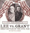 Lee Versus Grant: Great Battles of the Civil War - Ruth Ashby