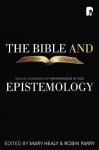 Bible and Epistemology, The - Mary Healy, Robin Allinson Parry