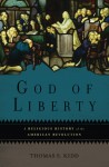 God of Liberty: A Religious History of the American Revolution - Thomas S. Kidd