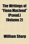 The Writings of "Fiona MacLeod" [Pseud.] (Volume 2) - William Sharp