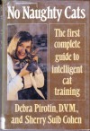 No Naughty Cats: The First Complete Guide to Intelligent Cat Training - Debra Pirotin, Sherry Suib Cohen