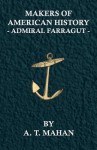 Makers of American History - Admiral Farragut - Alfred Thayer Mahan
