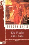 Die Flucht ohne Ende : ein Bericht - Joseph Roth