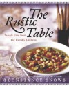 The Rustic Table: Simple Fare from the World's Kitchens - Constance Snow