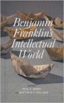 Benjamin Franklin's Intellectual World - Paul Kerry, Carla Mulford, Simon P. Newman