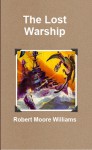 The Lost Warship - John Kilgallon, Robert Moore Williams, J. Allen St. John