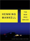 Man Who Smiled: A Kurt Wallander Mystery: A Kurt Wallander Mystery (Audio) - Henning Mankell, Dick Hill