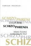 Cultural Schizophrenia: Islamic Societies Confronting the West - Dariush Shayegan, John Howe