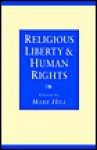 Religious Liberty and Human Rights - Mark Hill, Roger Ruston, Norman Doe, Nicholas Sagovsky, Ian Leigh, David Harte, Javier Martinez-Torron, Mark Chopko