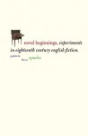Novel Beginnings: Experiments in Eighteenth-Century English Fiction - Patricia Meyer Spacks