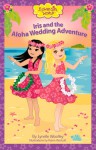 Iris and the Aloha Wedding Adventure - Lynelle Woolley, Karen Wolcott