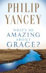 What's So Amazing About Grace? - Philip Yancey