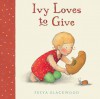 Ivy Loves To Give - Freya Blackwood