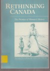 Rethinking Canada: The Promise of Women's History - Veronica Strong-Boag, Anita Clair Fellman