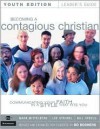 Becoming a Contagious Christian Youth Edition Leader's Guide: Communicating Your Faith in a Style That Fits You - Mark Mittelberg, Lee Strobel, Bill Hybels