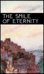 The Smile of Eternity: 40 free renderings of the poetry of Rumi, Kabir, Nizami, Guru Nanak, Talib Chisti, Namdev and Sadi - Bhakti Poems, Rumi, Kabir, Nizami, Guru Nanak, Talib Chisti, Namdev, sad