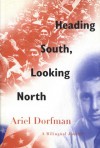 Heading South, Looking North: A Bilingual Journey - Ariel Dorfman