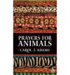 Prayers for Animals - Carol J. Adams