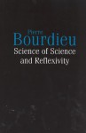 Science of Science and Reflexivity - Pierre Bourdieu, Richard Nice
