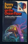 Danny Dunn on the Ocean Floor - Jay Williams, Raymond Abrashkin