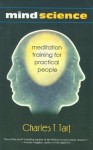 Mind Science: Meditation Training for Practical People - Charles T. Tart