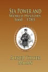 Sea Power and World History: 1660-1783 - Alfred Thayer Mahan