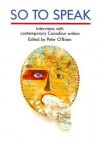 So to Speak: Interviews with Contemporary Canadian Writers - Peter O'Brien