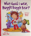 What Should I Wear, Huggle Buggle Bear? - Rachel Elliot, Russell Julian