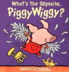 What's the Opposite, PiggyWiggy? - Christyan Fox, Diane Fox