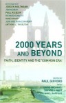2000 Years and Beyond: Faith, Identity and the 'Commmon Era' - David Archard, Trevor A. Hart, Nigel Rapport, Paul Gifford