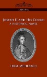 Joseph II and His Court: A Historical Novel - Luise Mühlbach